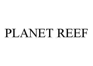 Trademark Logo PLANET REEF