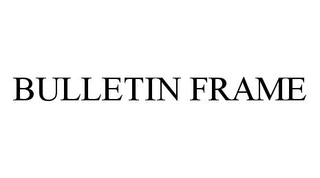 Trademark Logo BULLETIN FRAME