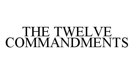  THE TWELVE COMMANDMENTS