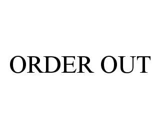 ORDER OUT