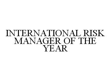 INTERNATIONAL RISK MANAGER OF THE YEAR