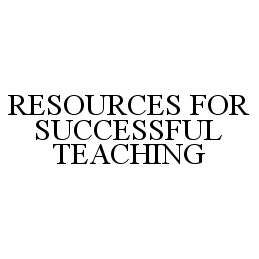 Trademark Logo RESOURCES FOR SUCCESSFUL TEACHING