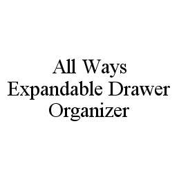 Trademark Logo ALL WAYS EXPANDABLE DRAWER ORGANIZER