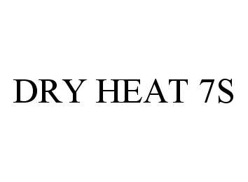 Trademark Logo DRY HEAT 7S