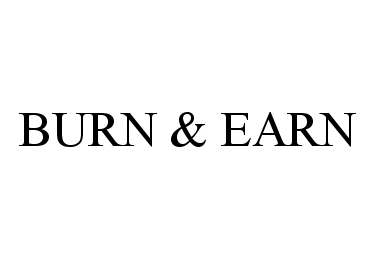 Trademark Logo BURN & EARN