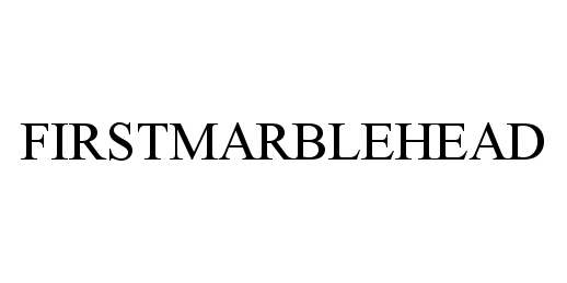 Trademark Logo FIRSTMARBLEHEAD