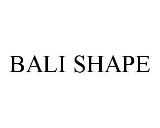Trademark Logo BALI SHAPE