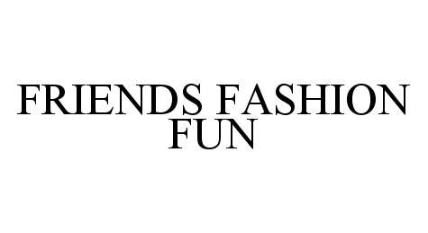 Trademark Logo FRIENDS FASHION FUN
