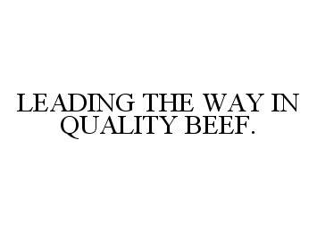  LEADING THE WAY IN QUALITY BEEF.