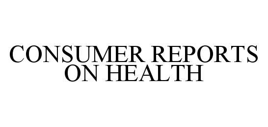  CONSUMER REPORTS ON HEALTH