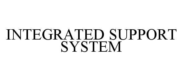 Trademark Logo INTEGRATED SUPPORT SYSTEM