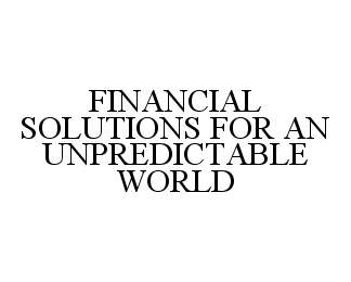  FINANCIAL SOLUTIONS FOR AN UNPREDICTABLE WORLD