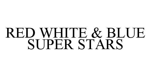 Trademark Logo RED WHITE & BLUE SUPER STARS