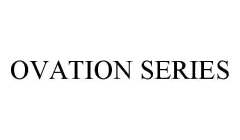 Trademark Logo OVATION SERIES
