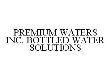  PREMIUM WATERS INC. BOTTLED WATER SOLUTIONS