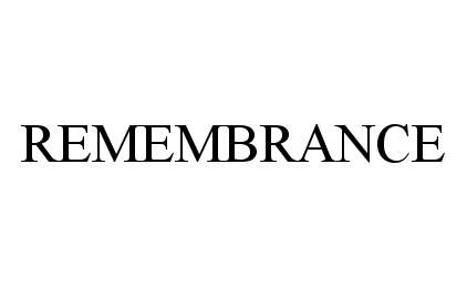 Trademark Logo REMEMBRANCE