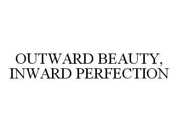 Trademark Logo OUTWARD BEAUTY, INWARD PERFECTION