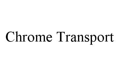 Trademark Logo CHROME TRANSPORT