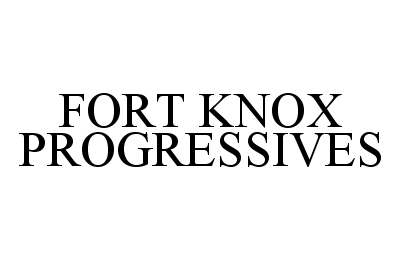 Trademark Logo FORT KNOX PROGRESSIVES