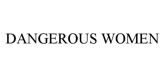 Trademark Logo DANGEROUS WOMEN