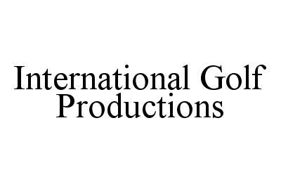 Trademark Logo INTERNATIONAL GOLF PRODUCTIONS