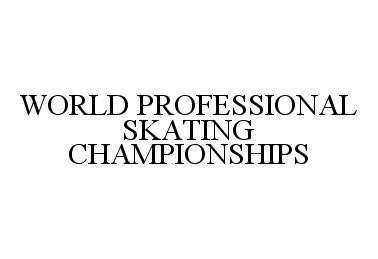 Trademark Logo WORLD PROFESSIONAL SKATING CHAMPIONSHIPS