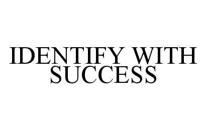  IDENTIFY WITH SUCCESS