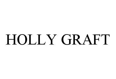 Trademark Logo HOLLY GRAFT