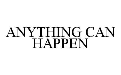  ANYTHING CAN HAPPEN