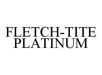  FLETCH-TITE PLATINUM