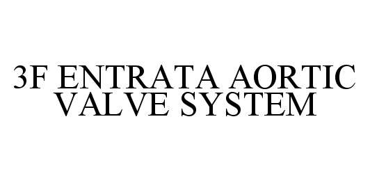 Trademark Logo 3F ENTRATA AORTIC VALVE SYSTEM