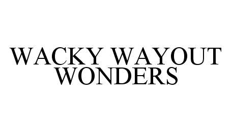 Trademark Logo WACKY WAYOUT WONDERS