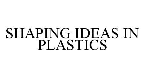Trademark Logo SHAPING IDEAS IN PLASTICS
