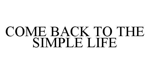  COME BACK TO THE SIMPLE LIFE