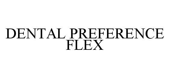  DENTAL PREFERENCE FLEX