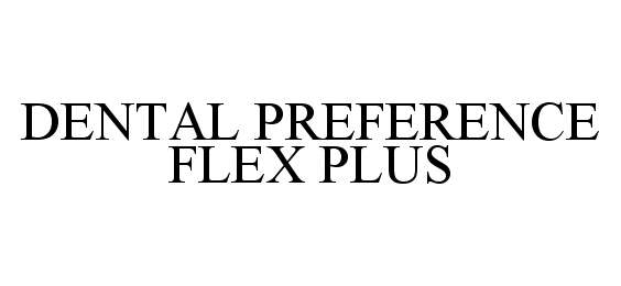  DENTAL PREFERENCE FLEX PLUS