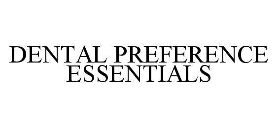 Trademark Logo DENTAL PREFERENCE ESSENTIALS