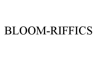 Trademark Logo BLOOM-RIFFICS