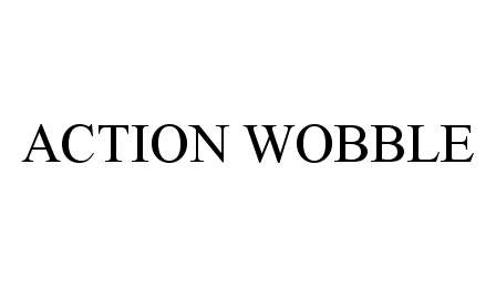  ACTION WOBBLE