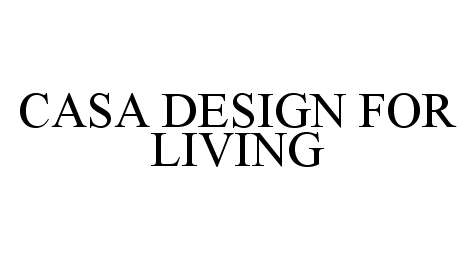 Trademark Logo CASA DESIGN FOR LIVING