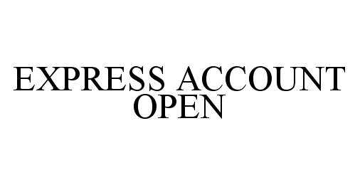 Trademark Logo EXPRESS ACCOUNT OPEN