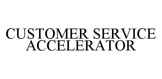 Trademark Logo CUSTOMER SERVICE ACCELERATOR