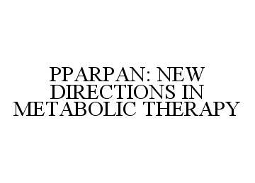  PPARPAN: NEW DIRECTIONS IN METABOLIC THERAPY