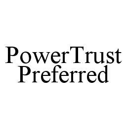 Trademark Logo POWERTRUST PREFERRED