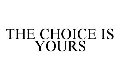 Trademark Logo THE CHOICE IS YOURS