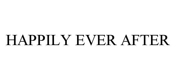 Trademark Logo HAPPILY EVER AFTER