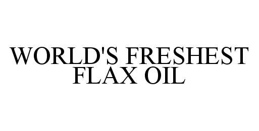 Trademark Logo WORLD'S FRESHEST FLAX OIL