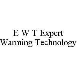 Trademark Logo E W T EXPERT WARMING TECHNOLOGY