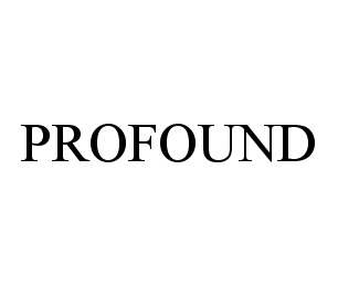 Trademark Logo PROFOUND