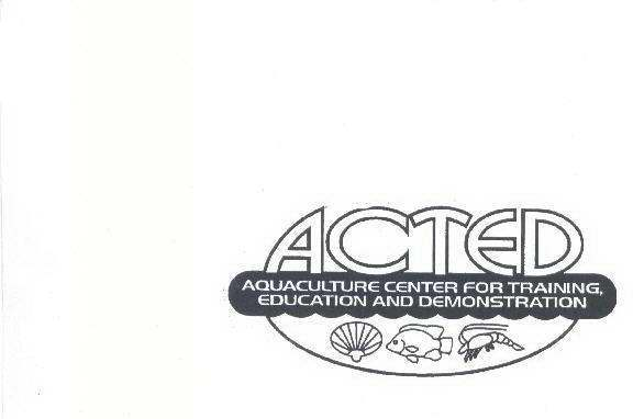  ACTED AQUACULTURE CENTER FOR TRAINING, EDUCATION AND DEMONSTRATION